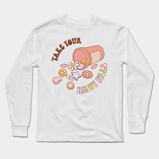 Take Your Happy Pills Long Sleeve T-Shirt